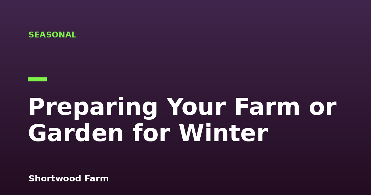 Preparing Your Farm or Garden for Winter